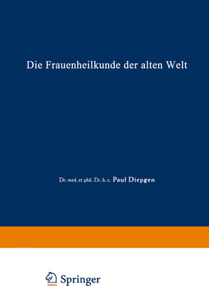 Buchcover Die Frauenheilkunde der Alten Welt | Paul Diepgen | EAN 9783662303641 | ISBN 3-662-30364-7 | ISBN 978-3-662-30364-1