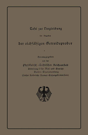 Buchcover Tafel zur Vergleichung der Angaben der eichfähigen Getreideprober miteinander und mit anderen Qualitätsangaben von Getreide | Physikalisch-Technischen Reichsanstalt | EAN 9783662313312 | ISBN 3-662-31331-6 | ISBN 978-3-662-31331-2