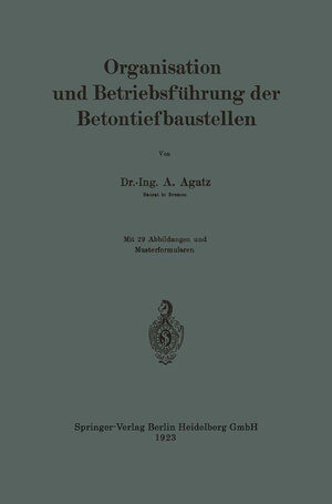 Buchcover Organisation und Betriebsführung der Betontiefbaustellen | Arnold Agatz | EAN 9783662315521 | ISBN 3-662-31552-1 | ISBN 978-3-662-31552-1
