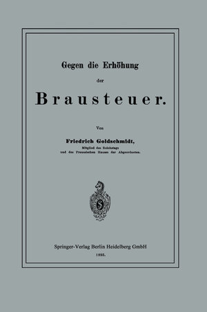 Buchcover Gegen die Erhöhung der Brausteuer | Friedrich Goldschmidt | EAN 9783662321478 | ISBN 3-662-32147-5 | ISBN 978-3-662-32147-8