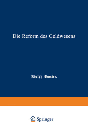 Buchcover Die Reform des Geldwesens | Adolph Samter | EAN 9783662323007 | ISBN 3-662-32300-1 | ISBN 978-3-662-32300-7