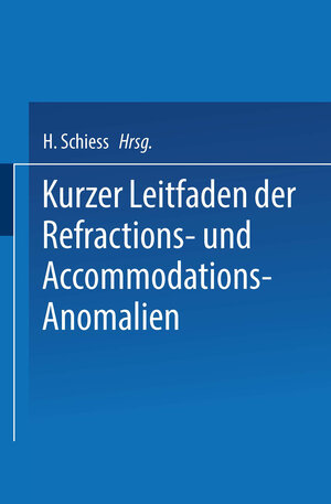 Buchcover Kurzer Leitfaden der Refractions- und Accommodations-Anomalien | H. Schiess | EAN 9783662325292 | ISBN 3-662-32529-2 | ISBN 978-3-662-32529-2