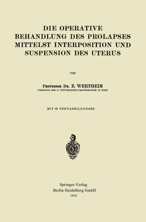 Buchcover Die Operative Behandlung des Prolapses Mittelst Interposition und Suspension des Uterus | Ernst Wertheim | EAN 9783662331552 | ISBN 3-662-33155-1 | ISBN 978-3-662-33155-2