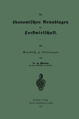 Buchcover Die ökonomischen Grundlagen der Forstwirtschaft | Heinrich Martin | EAN 9783662331569 | ISBN 3-662-33156-X | ISBN 978-3-662-33156-9