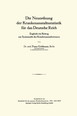 Buchcover Die Neuordnung der Krankenanstaltsstatistik für das Deutsche Reich | Franz Goldmann | EAN 9783662331613 | ISBN 3-662-33161-6 | ISBN 978-3-662-33161-3