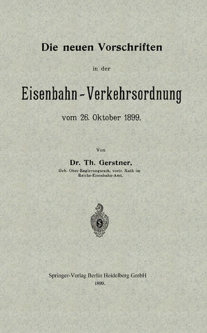 Buchcover Die neuen Vorschriften in der Eisenbahn-Verkehrsordnung vom 26. Oktober 1899 | Th Gerstner | EAN 9783662331637 | ISBN 3-662-33163-2 | ISBN 978-3-662-33163-7