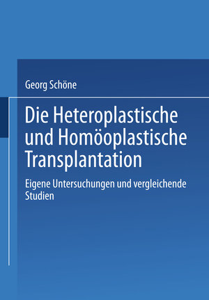 Buchcover Die Heteroplastische und homöoplastische Transplantation | Georg Schöne | EAN 9783662332115 | ISBN 3-662-33211-6 | ISBN 978-3-662-33211-5