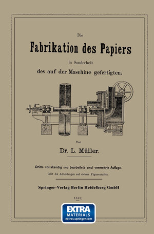 Buchcover Die Fabrikation des Papiers in Sonderheit des auf der Maschine gefertigten nebst gründlicher Auseinandersetzung der in ihr vorkommenden chemischen Processe und Anweisung zur Prüfung der angewandten Materialien | L. Müller | EAN 9783662336823 | ISBN 3-662-33682-0 | ISBN 978-3-662-33682-3