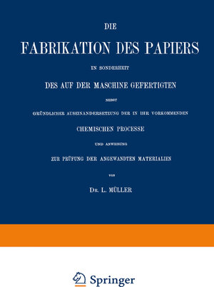 Buchcover Die Fabrikation des Papiers in Sonderheit des auf der Maschine Gefertigten nebst Gründlicher Auseinandersetzung der in IHR Vorkommenden Chemischen Processe und Anweisung zur Prüfung der Angewandten Materialien | L. Müller | EAN 9783662336847 | ISBN 3-662-33684-7 | ISBN 978-3-662-33684-7