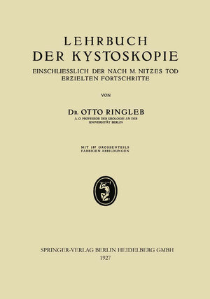 Buchcover Lehrbuch der Kystoskopie Einschliesslich der nach M. Nitzes Tod Erzielten Fortschritte | Otto Ringleb | EAN 9783662337516 | ISBN 3-662-33751-7 | ISBN 978-3-662-33751-6