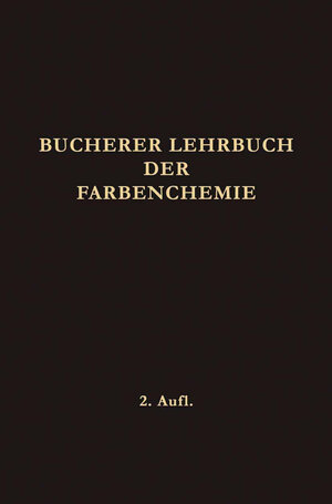 Buchcover Lehrbuch der Farbenchemie | Hans Theodor Bucherer | EAN 9783662339107 | ISBN 3-662-33910-2 | ISBN 978-3-662-33910-7