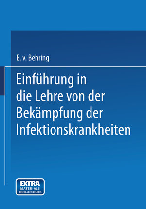 Buchcover Einführung in die Lehre von der Bekämpfung der Infektionskrankheiten | Emil von Behring | EAN 9783662343050 | ISBN 3-662-34305-3 | ISBN 978-3-662-34305-0