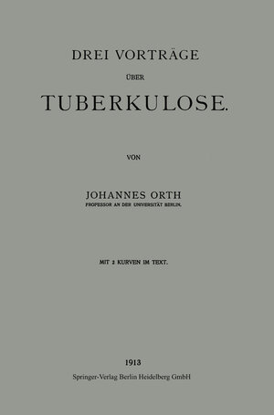 Buchcover Drei Vorträge über Tuberkulose | Johannes Orth | EAN 9783662343074 | ISBN 3-662-34307-X | ISBN 978-3-662-34307-4