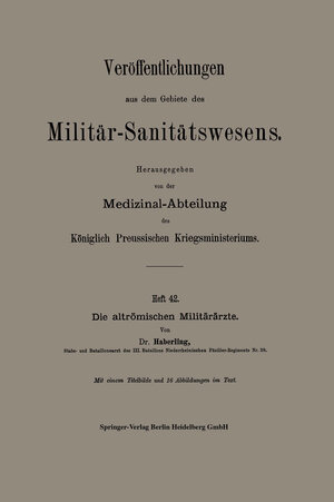 Buchcover Die altrömischen Militärärzte | Willy G. Haberling | EAN 9783662343678 | ISBN 3-662-34367-3 | ISBN 978-3-662-34367-8