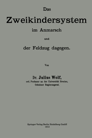 Buchcover Das Zweikindersystem im Anmarsch und der Feldzug dagegen | Julius Wolf | EAN 9783662343784 | ISBN 3-662-34378-9 | ISBN 978-3-662-34378-4