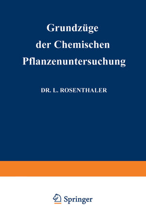 Buchcover Grundzüge der Chemischen Pflanzenuntersuchung | Leopold Rosenthaler | EAN 9783662355121 | ISBN 3-662-35512-4 | ISBN 978-3-662-35512-1