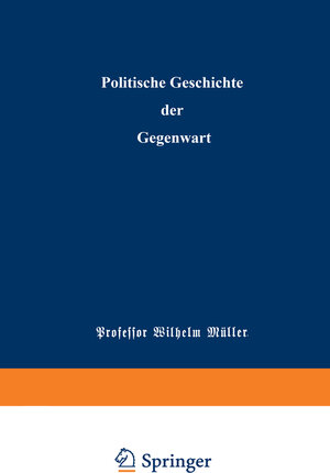 Buchcover Politische Geschichte der Gegenwart | Wilhelm Müller | EAN 9783662355596 | ISBN 3-662-35559-0 | ISBN 978-3-662-35559-6