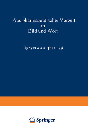 Buchcover Aus pharmazeutischer Vorzeit in Bild und Wort | Hermann Peters | EAN 9783662358269 | ISBN 3-662-35826-3 | ISBN 978-3-662-35826-9