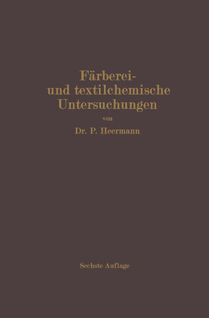Buchcover Färberei- und textilchemische Untersuchungen | Paul Heermann | EAN 9783662359006 | ISBN 3-662-35900-6 | ISBN 978-3-662-35900-6