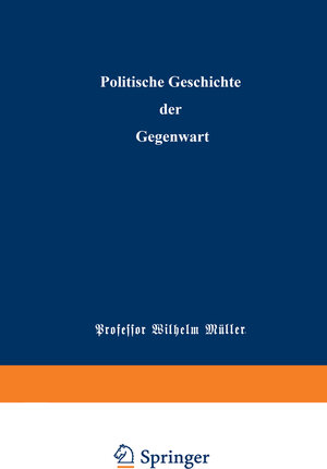 Buchcover Politische Geschichte der Gegenwart | Wilhelm Müller | EAN 9783662363881 | ISBN 3-662-36388-7 | ISBN 978-3-662-36388-1