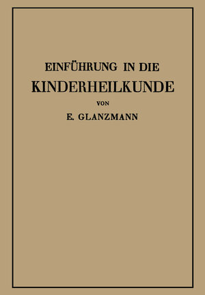 Buchcover Einführung in die Kinderheilkunde | Eduard Glanzmann | EAN 9783662368039 | ISBN 3-662-36803-X | ISBN 978-3-662-36803-9