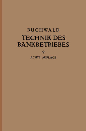 Buchcover Die Technik des Bankbetriebes | Bruno Buchwald | EAN 9783662368480 | ISBN 3-662-36848-X | ISBN 978-3-662-36848-0