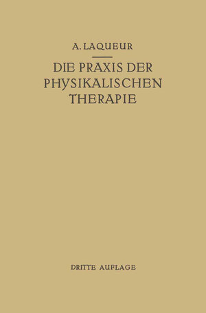 Buchcover Die Praxis der Physikalischen Therapie | August Laqueur | EAN 9783662368718 | ISBN 3-662-36871-4 | ISBN 978-3-662-36871-8