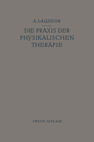 Buchcover Die Praxis der physikalischen Therapie | August Laqueur | EAN 9783662368725 | ISBN 3-662-36872-2 | ISBN 978-3-662-36872-5