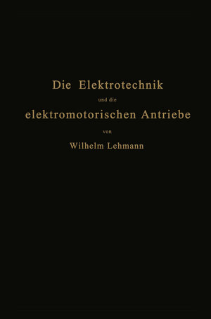 Buchcover Die Elektrotechnik und die elektromotorischen Antriebe | Wilhelm Lehmann | EAN 9783662369395 | ISBN 3-662-36939-7 | ISBN 978-3-662-36939-5