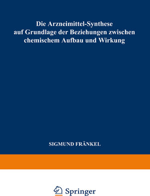 Buchcover Die Arzneimittel-Synthese auf Grundlage der Beziehungen Zwischen Chemischem Aufbau und Wirkung | Sigmund Fränkel | EAN 9783662370056 | ISBN 3-662-37005-0 | ISBN 978-3-662-37005-6