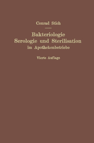 Buchcover Bakteriologie, Serologie und Sterilisation im Apothekenbetriebe | Conrad Stich | EAN 9783662370544 | ISBN 3-662-37054-9 | ISBN 978-3-662-37054-4