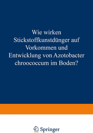 Buchcover Wie Wirken Stickstoffkunstdünger auf Vorkommen und Entwicklung von Azotobacter Chroococcum im Boden? | Eduard Schneider | EAN 9783662370766 | ISBN 3-662-37076-X | ISBN 978-3-662-37076-6