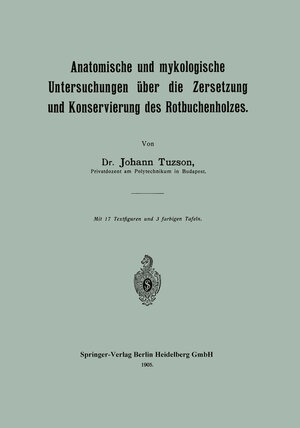 Buchcover Anatomische und mykologische Untersuchungen über die Zersetzung und Konservierung des Rotbuchenholzes | Johann Tuzson | EAN 9783662386316 | ISBN 3-662-38631-3 | ISBN 978-3-662-38631-6