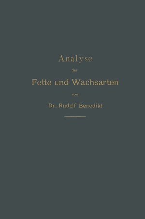 Buchcover Analyse der Fette und Wachsarten | Rudolf Benedikt | EAN 9783662386422 | ISBN 3-662-38642-9 | ISBN 978-3-662-38642-2