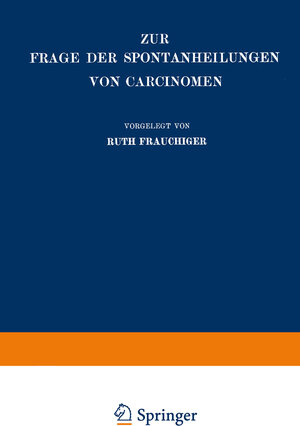 Buchcover Zur Frage der Spontanheilungen von Carcinomen | Ruth Frauchiger | EAN 9783662389577 | ISBN 3-662-38957-6 | ISBN 978-3-662-38957-7