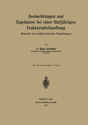 Buchcover Beobachtungen und Ergebnisse bei einer fünfjährigen Frakturenbehandlung | Hans Scheffler | EAN 9783662391761 | ISBN 3-662-39176-7 | ISBN 978-3-662-39176-1