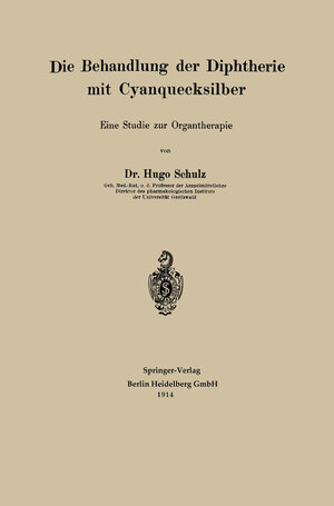 Buchcover Die Behandlung der Diphtherie mit Cyanquecksilber | Hugo Schulz | EAN 9783662394724 | ISBN 3-662-39472-3 | ISBN 978-3-662-39472-4