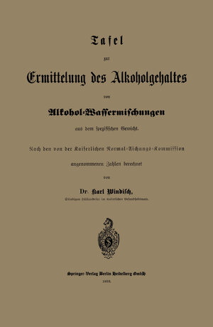 Buchcover Tafel zur Ermittelung des Alkoholgehaltes von Alkohol-Wassermischungen aus dem spezifischen Gewicht | Karl Windisch | EAN 9783662403877 | ISBN 3-662-40387-0 | ISBN 978-3-662-40387-7