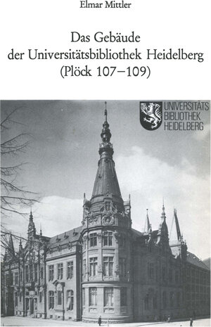 Buchcover Das Gebäude der Universitätsbibliothek Heidelberg (Plöck 107–109) | Elmar Mittler | EAN 9783662407714 | ISBN 3-662-40771-X | ISBN 978-3-662-40771-4