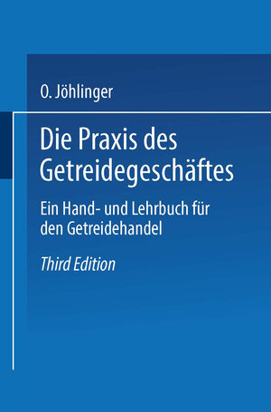 Buchcover Die Praxis des Getreidegeschäftes | Otto Jöhlinger | EAN 9783662408438 | ISBN 3-662-40843-0 | ISBN 978-3-662-40843-8