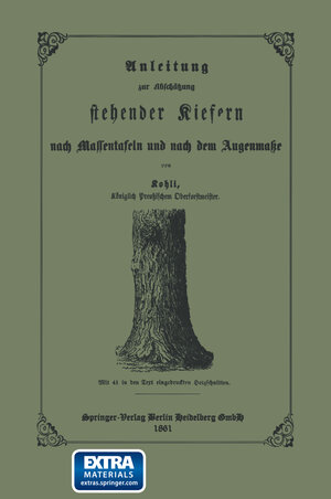 Buchcover Anleitung zur Abschätzung stehender Kiefern nach Massentafeln und nach dem Augenmasse | Ernst Friedrich Kohli | EAN 9783662408605 | ISBN 3-662-40860-0 | ISBN 978-3-662-40860-5