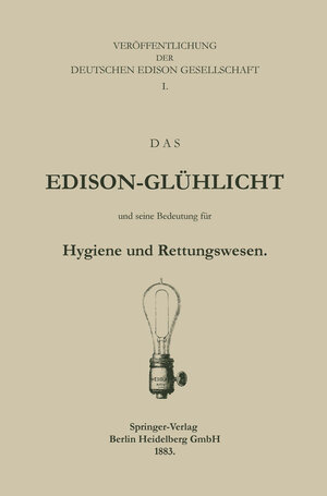Buchcover Das Edison-Glühlicht und seine Bedeutung für Hygiene und Rettungswesen | Deutche Edison Gesellschaft | EAN 9783662412572 | ISBN 3-662-41257-8 | ISBN 978-3-662-41257-2