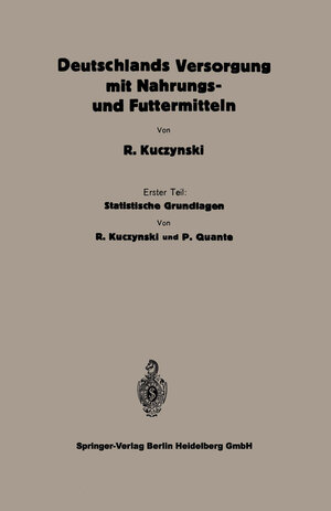 Buchcover Statistische Grundlagen zu Deutschlands Versorgung mit Nahrungs- und Futtermitteln | Robert René Kuczynski | EAN 9783662417843 | ISBN 3-662-41784-7 | ISBN 978-3-662-41784-3