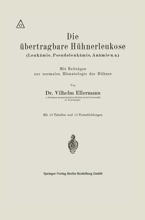 Buchcover Die übertragbare Hühnerleukose (Leukämie, Pseudoleukämie, Anämie u.a.) | Vilhelm Ellermann | EAN 9783662422205 | ISBN 3-662-42220-4 | ISBN 978-3-662-42220-5