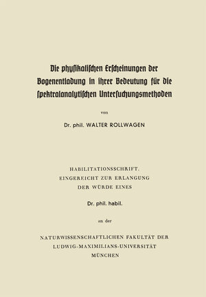 Buchcover Die physikalischen Erscheinungen der Bogenentladung in ihrer Bedeutung für die spektralanalytischen Untersuchungsmethoden | Walter Rollwagen | EAN 9783662424995 | ISBN 3-662-42499-1 | ISBN 978-3-662-42499-5
