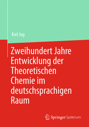 Buchcover Zweihundert Jahre Entwicklung der Theoretischen Chemie im deutschsprachigen Raum | Karl Jug | EAN 9783662433645 | ISBN 3-662-43364-8 | ISBN 978-3-662-43364-5