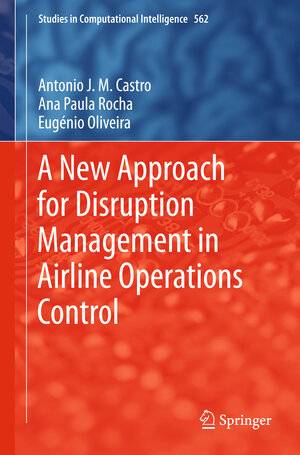Buchcover A New Approach for Disruption Management in Airline Operations Control | António J. M. Castro | EAN 9783662433737 | ISBN 3-662-43373-7 | ISBN 978-3-662-43373-7