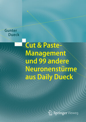 Buchcover Cut & Paste-Management und 99 andere Neuronenstürme aus Daily Dueck | Gunter Dueck | EAN 9783662433904 | ISBN 3-662-43390-7 | ISBN 978-3-662-43390-4