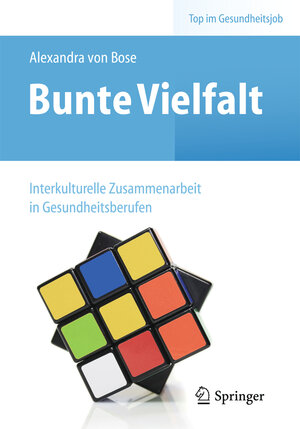 Buchcover Bunte Vielfalt - Interkulturelle Zusammenarbeit in Gesundheitsberufen | Alexandra Bose | EAN 9783662435793 | ISBN 3-662-43579-9 | ISBN 978-3-662-43579-3
