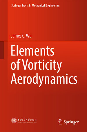 Buchcover Elements of Vorticity Aerodynamics | James C. Wu | EAN 9783662440391 | ISBN 3-662-44039-3 | ISBN 978-3-662-44039-1